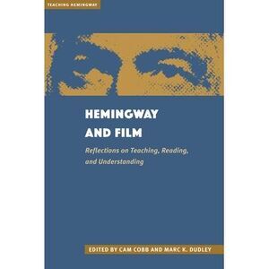 Hemingway and Film: Reflections on Teaching, Reading, and Understanding -- Cobb